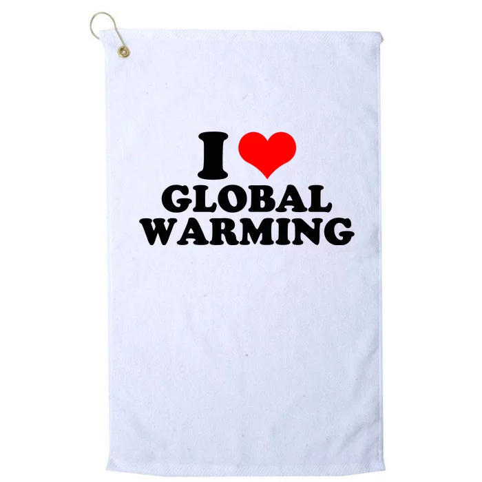 I Love Global Warming Climate Change Platinum Collection Golf Towel