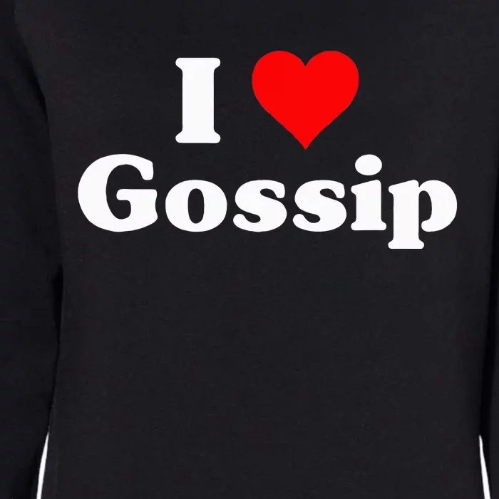 I Love Gossip Womens California Wash Sweatshirt