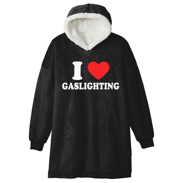 I Love Gaslighting I Heart Gaslighting Funny Gaslight Hooded Wearable Blanket