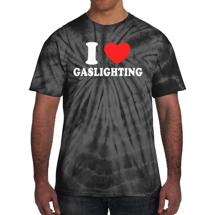 I Love Gaslighting I Heart Gaslighting Funny Gaslight Tie-Dye T-Shirt