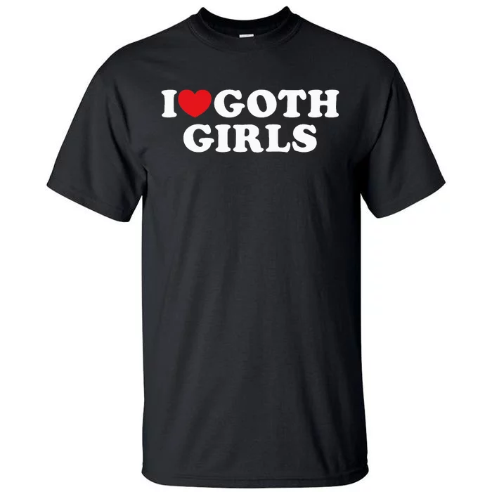 I Love Goth I Heart Goth Tall T-Shirt