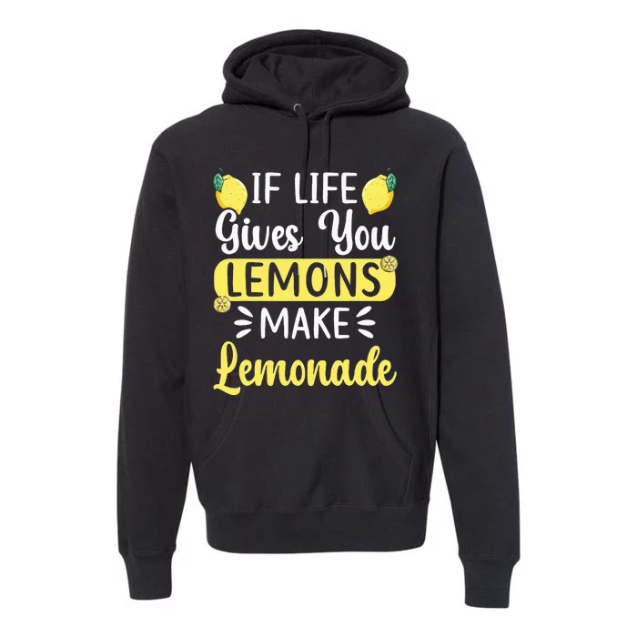 If Life Gives You Lemons Make Lemonade Lemon Fruit Premium Hoodie