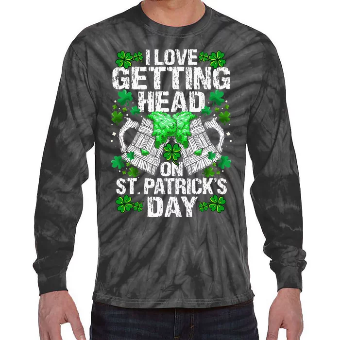 I Love Getting Head on St. Patricks Day Funny Tie-Dye Long Sleeve Shirt