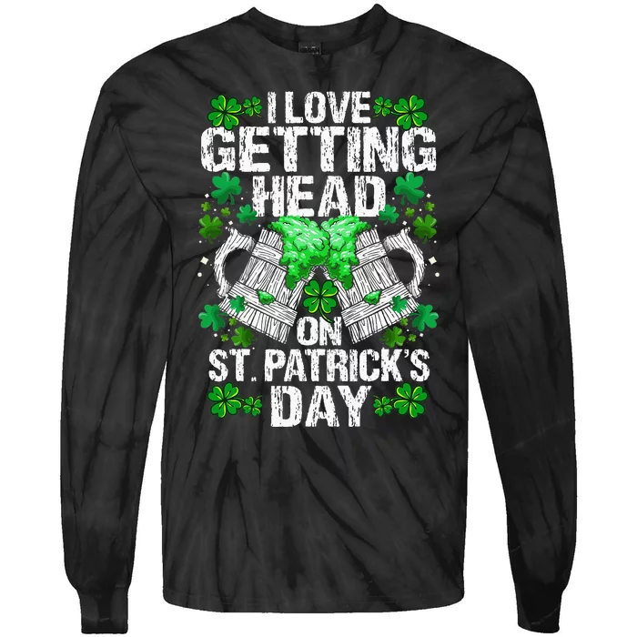 I Love Getting Head on St. Patricks Day Funny Tie-Dye Long Sleeve Shirt