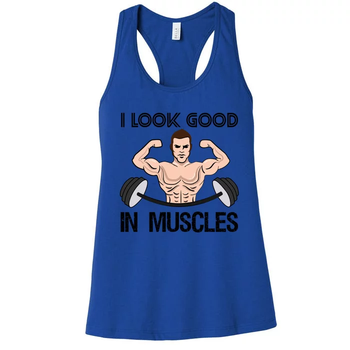 I Look Good In Muscles Bodybuilding Gym Fitness Training Gift Women's Racerback Tank