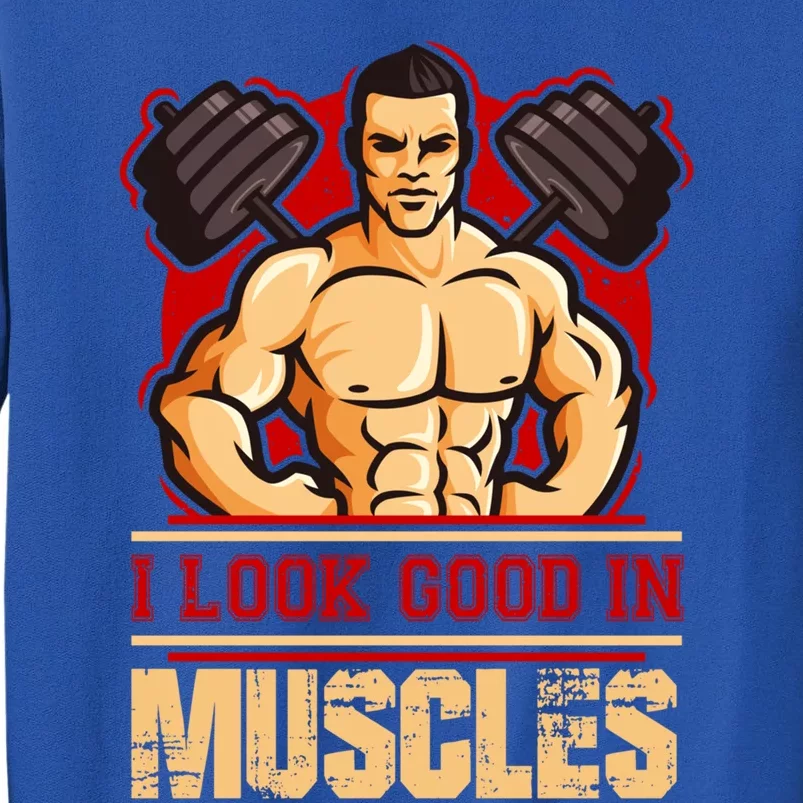 I Look Good In Muscles Gift Sweatshirt