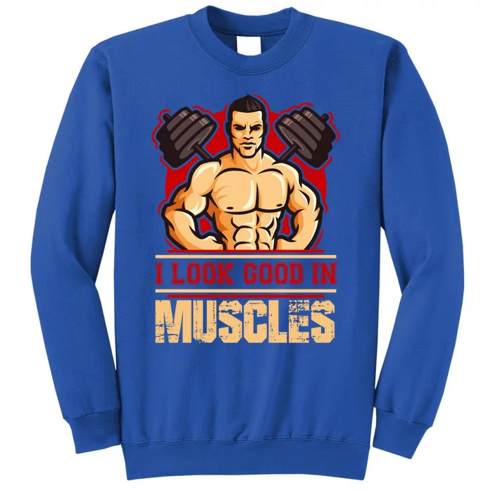 I Look Good In Muscles Gift Sweatshirt