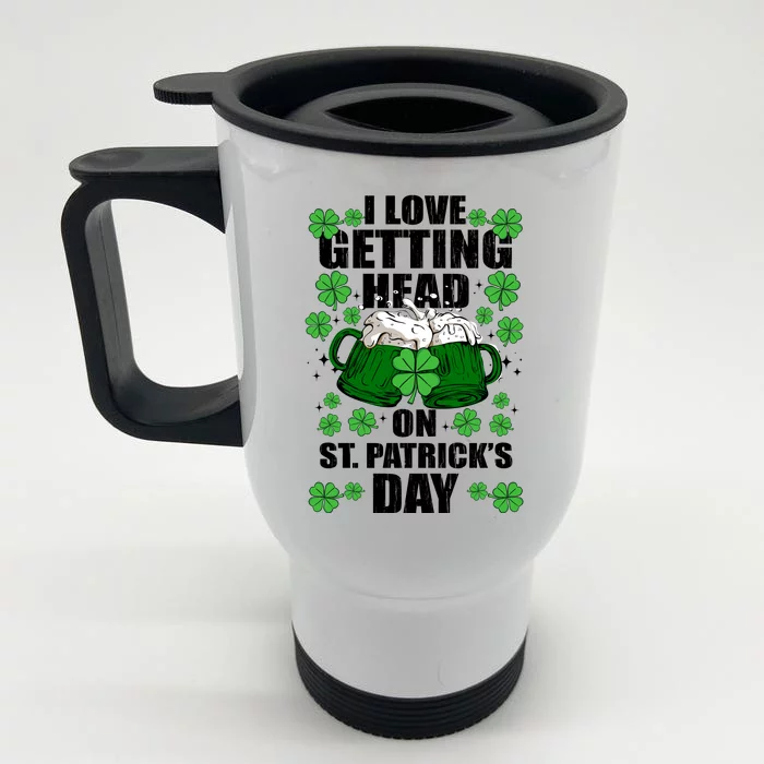 I Love Getting Head On St Patrick's Day Funny Holiday Front & Back Stainless Steel Travel Mug