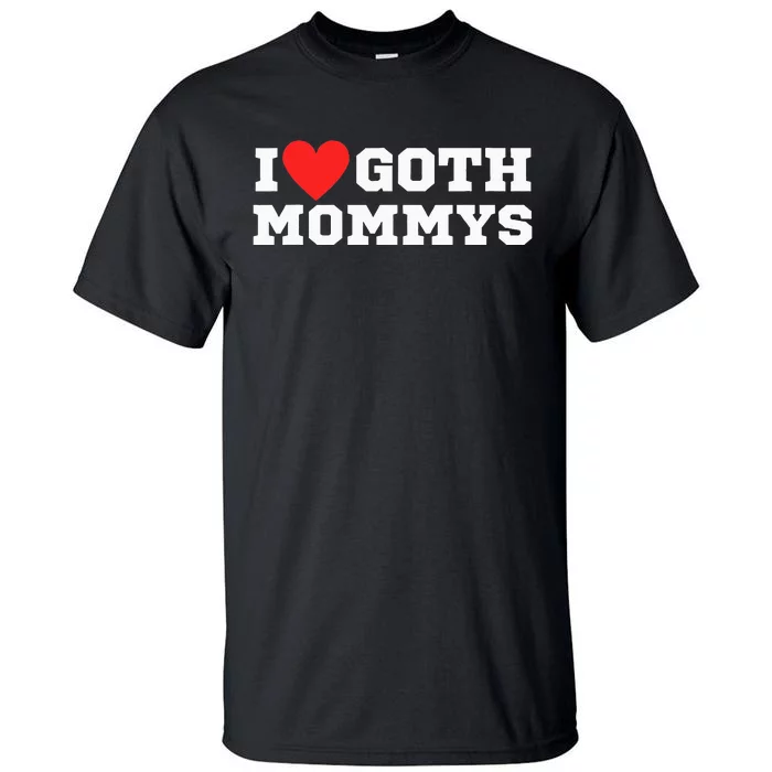 I Love Goth Mommys I Love Goth Girl I Heart Goth Tall T-Shirt