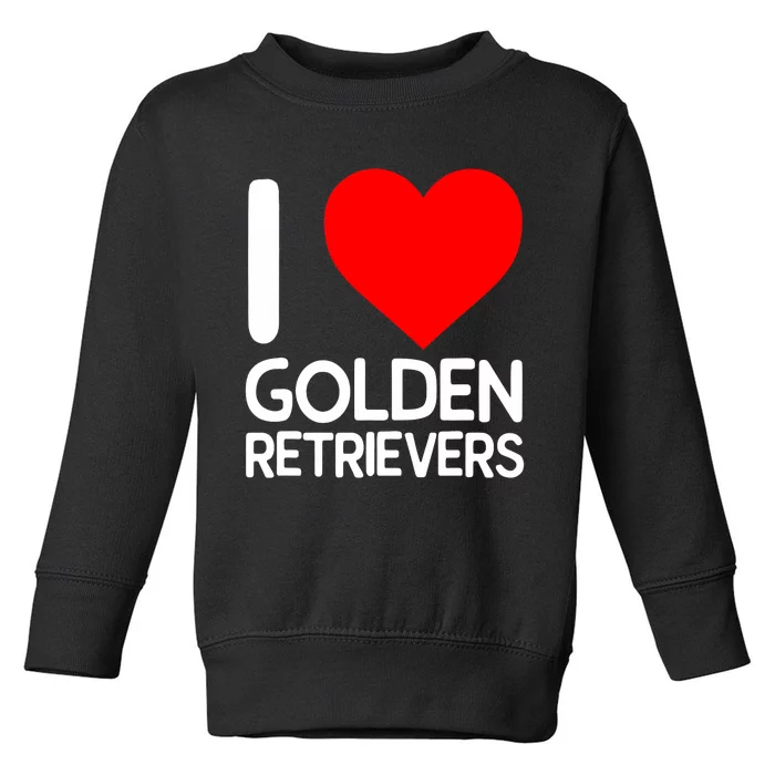 I Love Golden Retrievers Toddler Sweatshirt