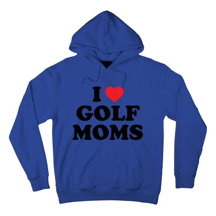 I Love Golf Moms Funny Design Gift Hoodie