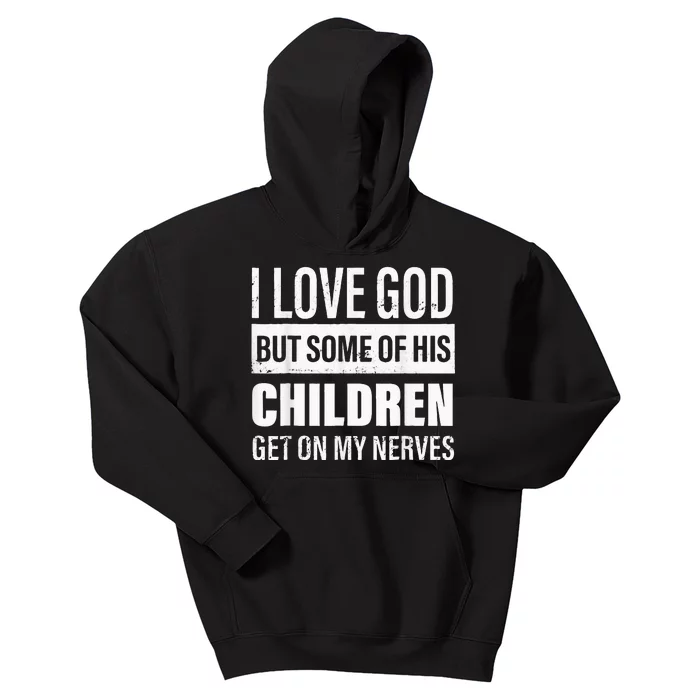 I Love God But Some Of His Children Get On My Nerves Kids Hoodie