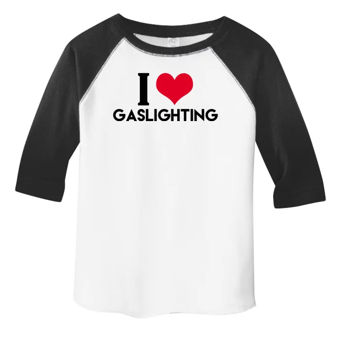 I Love Gaslighting Toddler Fine Jersey T-Shirt