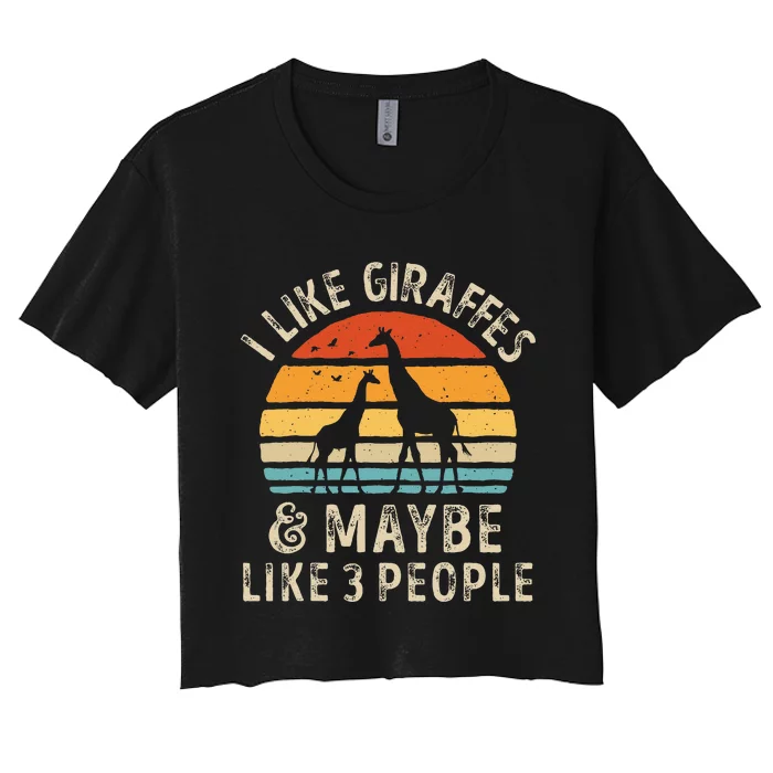 I Like Giraffes And Maybe 3 People Funny Giraffe Lover Retro Women's Crop Top Tee