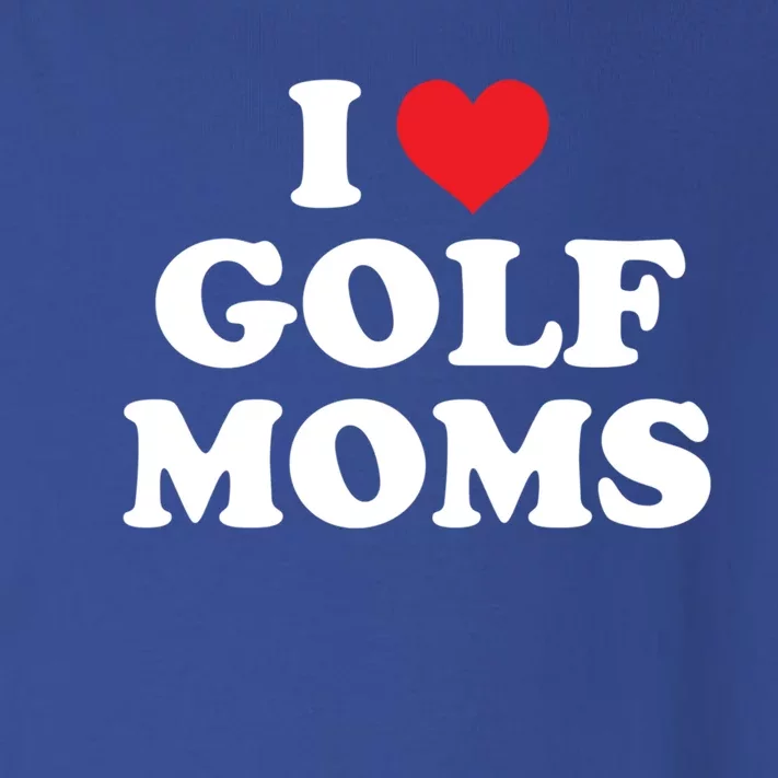 I Love Golf Moms Funny Design Gift Toddler Long Sleeve Shirt