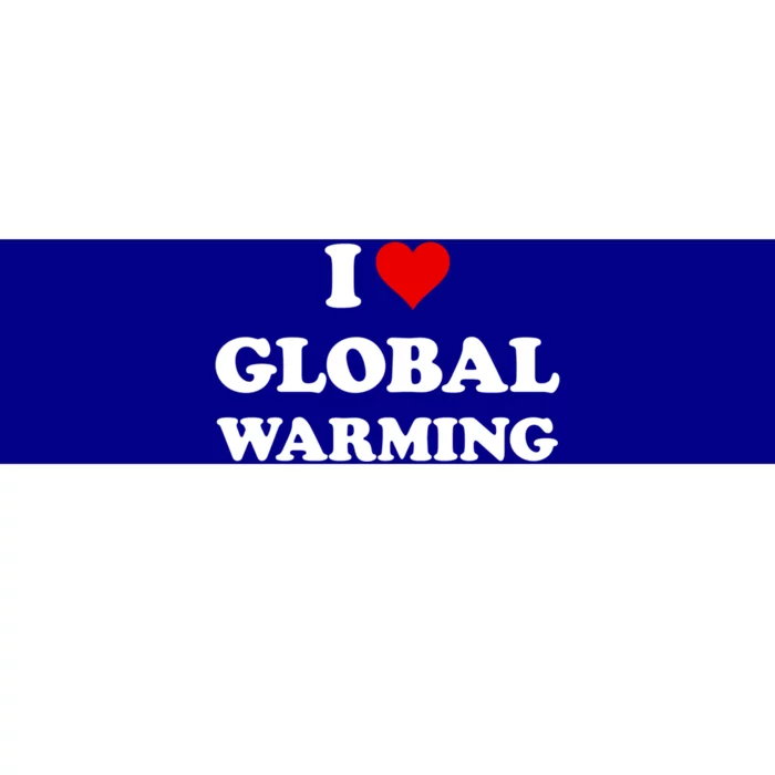 I Love Global Warming Cool Gift Bumper Sticker