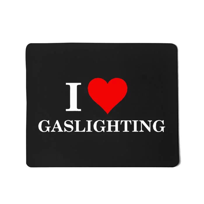 I Love Gaslighting Mousepad