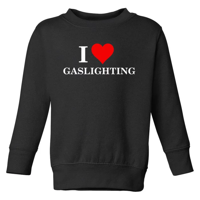 I Love Gaslighting Toddler Sweatshirt