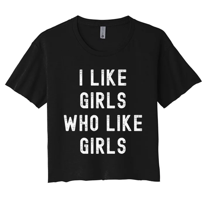 I Like Girl Who Like Girl Funny Lesbian Lgbtq Women's Crop Top Tee