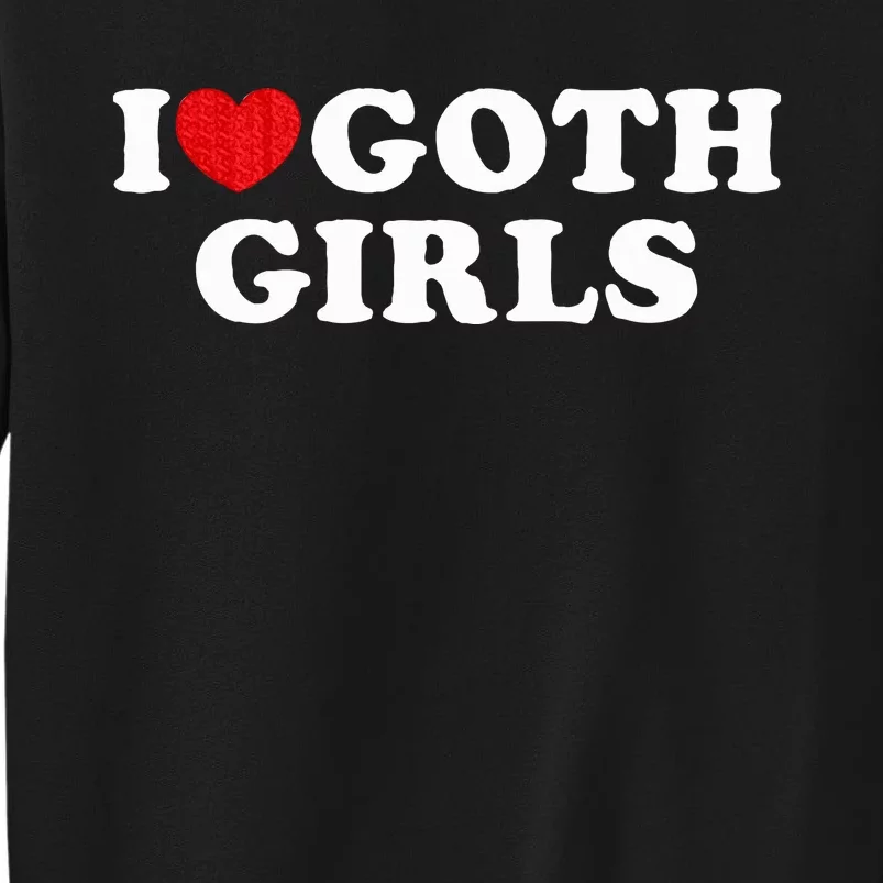 I Love Goth I Heart Goth Tall Sweatshirt