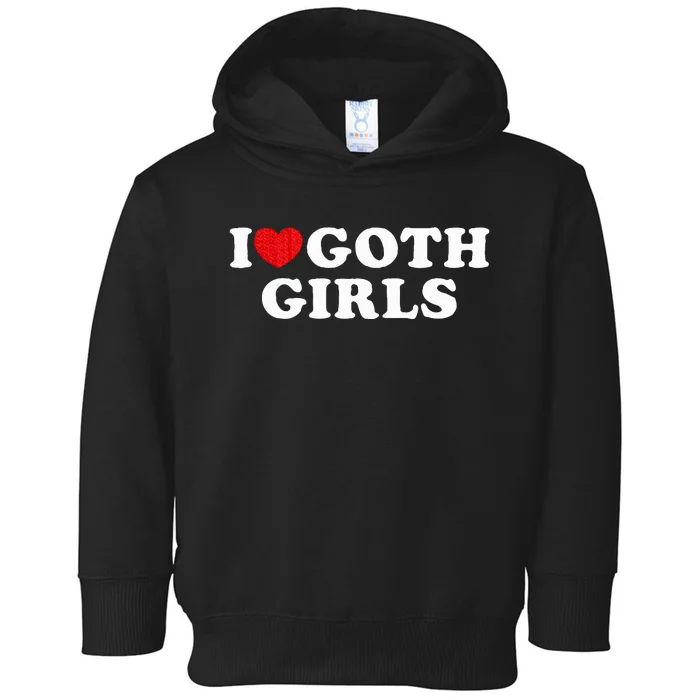 I Love Goth I Heart Goth Toddler Hoodie