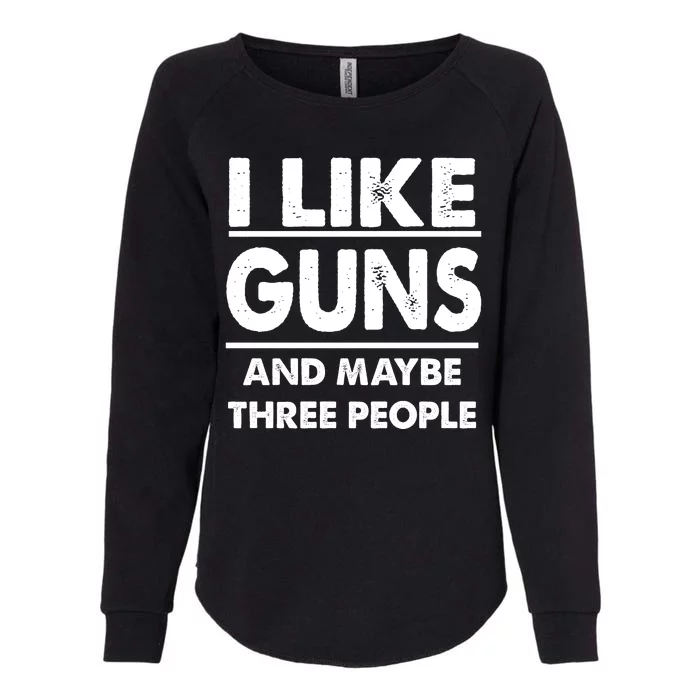 I Like Guns And Maybe Three People Womens California Wash Sweatshirt