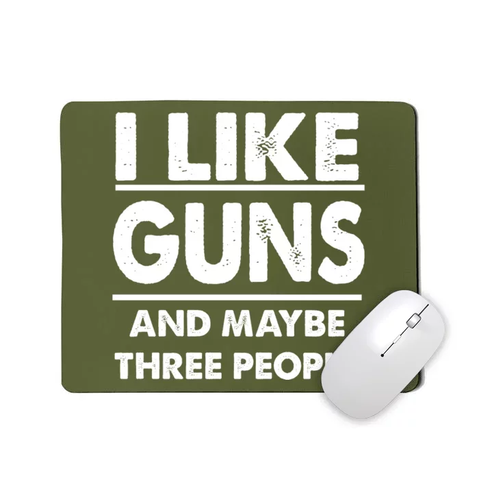 I Like Guns And Maybe Three People Mousepad