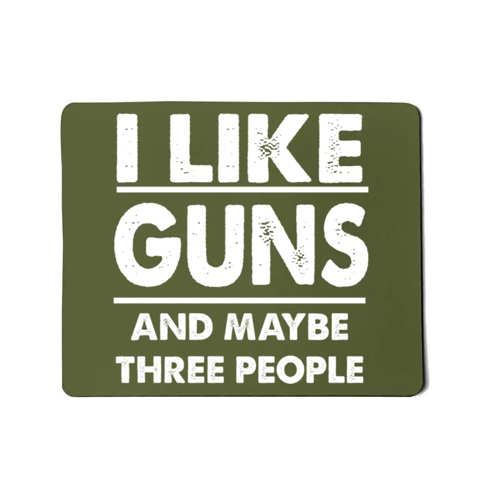 I Like Guns And Maybe Three People Mousepad