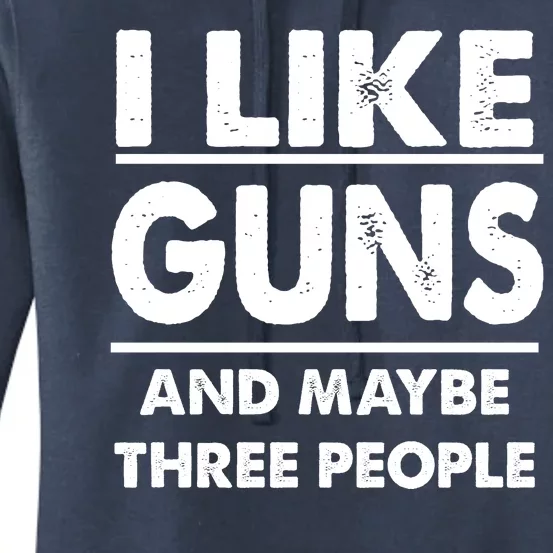 I Like Guns And Maybe Three People Women's Pullover Hoodie