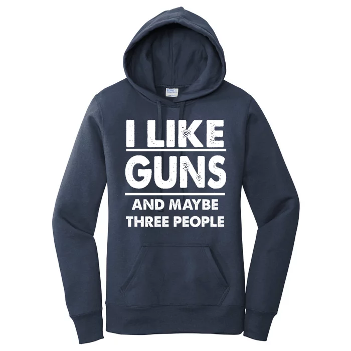 I Like Guns And Maybe Three People Women's Pullover Hoodie