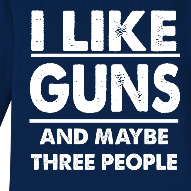 I Like Guns And Maybe Three People Baby Long Sleeve Bodysuit