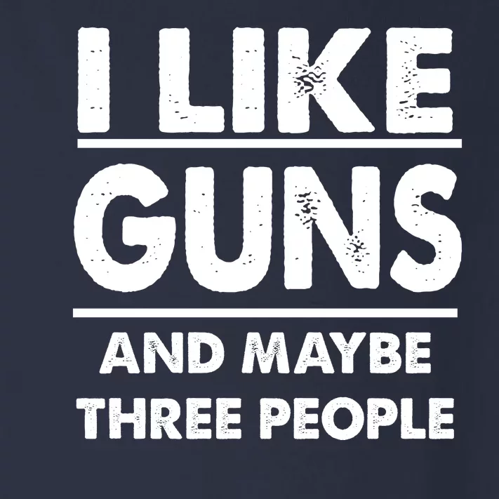 I Like Guns And Maybe Three People Toddler Long Sleeve Shirt