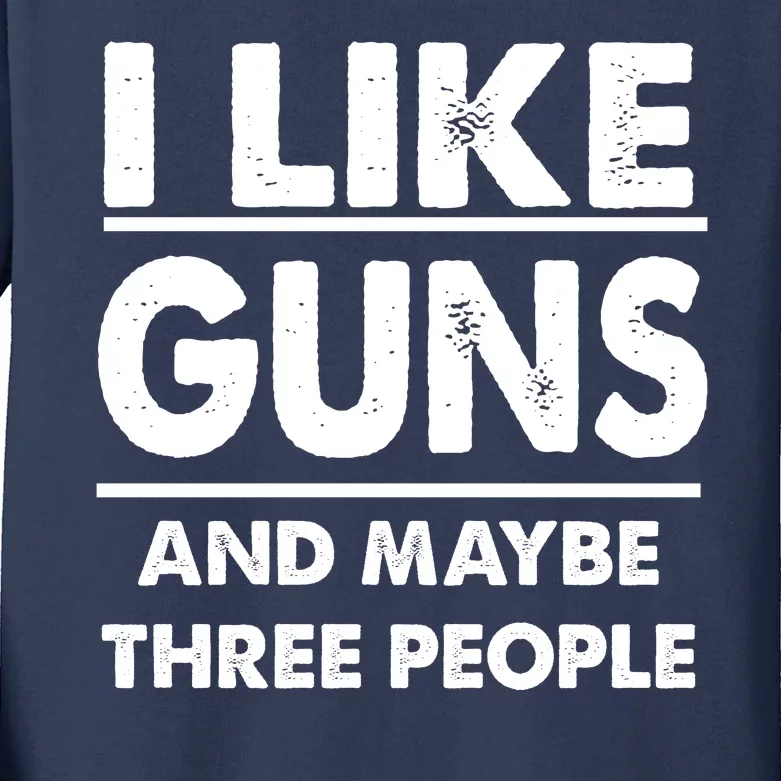 I Like Guns And Maybe Three People Kids Long Sleeve Shirt