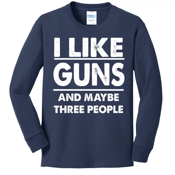 I Like Guns And Maybe Three People Kids Long Sleeve Shirt