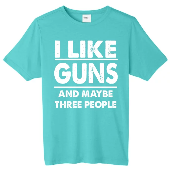 I Like Guns And Maybe Three People ChromaSoft Performance T-Shirt