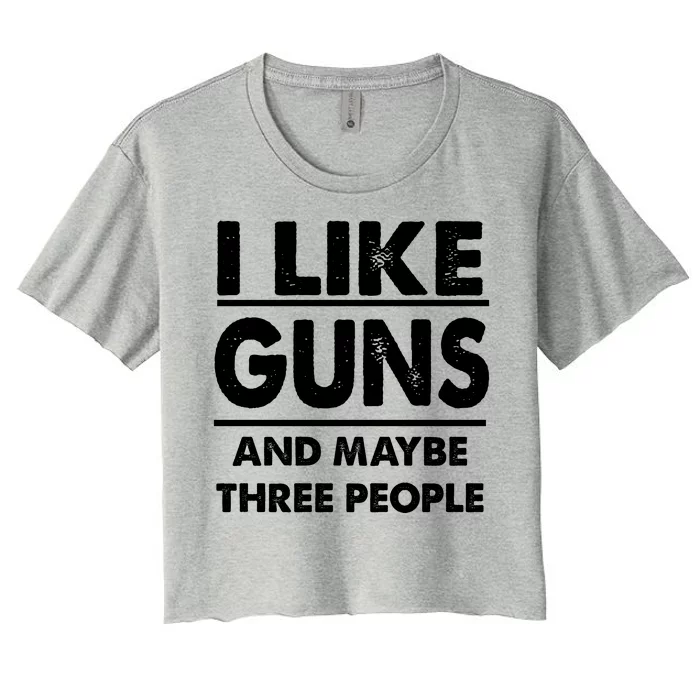 I Like Guns And Maybe Three People Women's Crop Top Tee