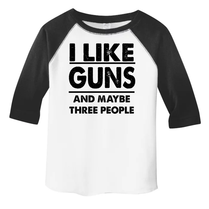 I Like Guns And Maybe Three People Toddler Fine Jersey T-Shirt