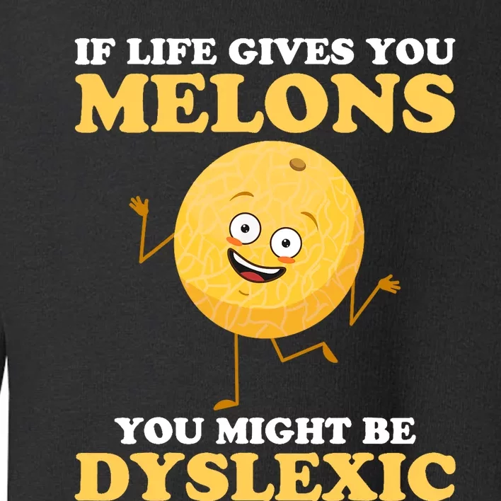 If Life Gives You Melons Dyslexia Awareness Month Funny Pun Toddler Sweatshirt