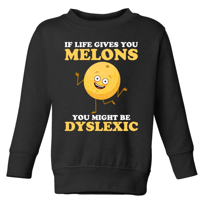 If Life Gives You Melons Dyslexia Awareness Month Funny Pun Toddler Sweatshirt