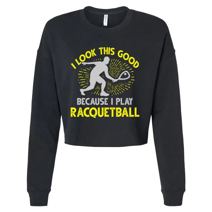 I Look Good Because I Play Racquetball Player Coach Cropped Pullover Crew