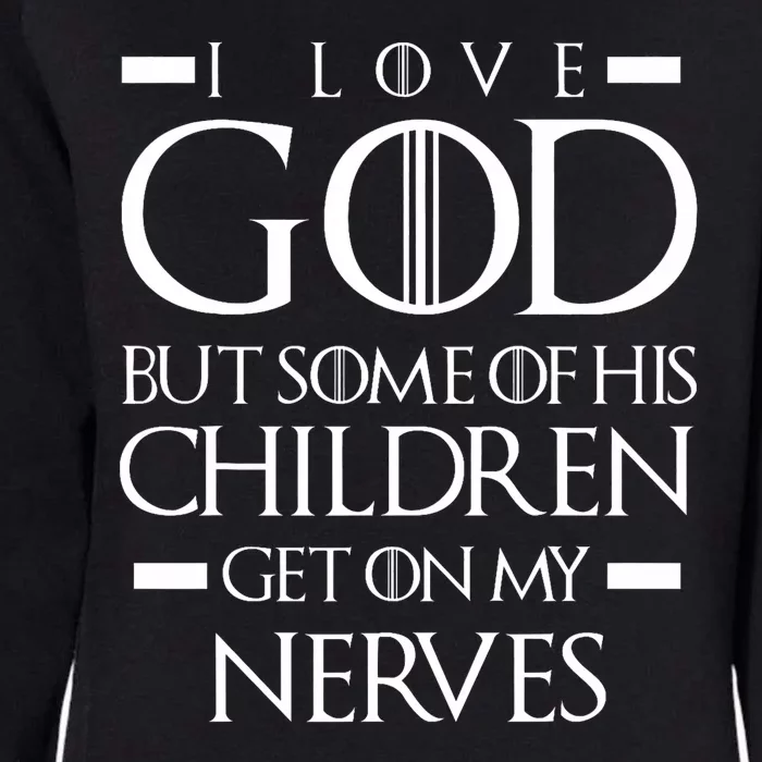 I Love God But Some Of His Children Humor Design Womens California Wash Sweatshirt