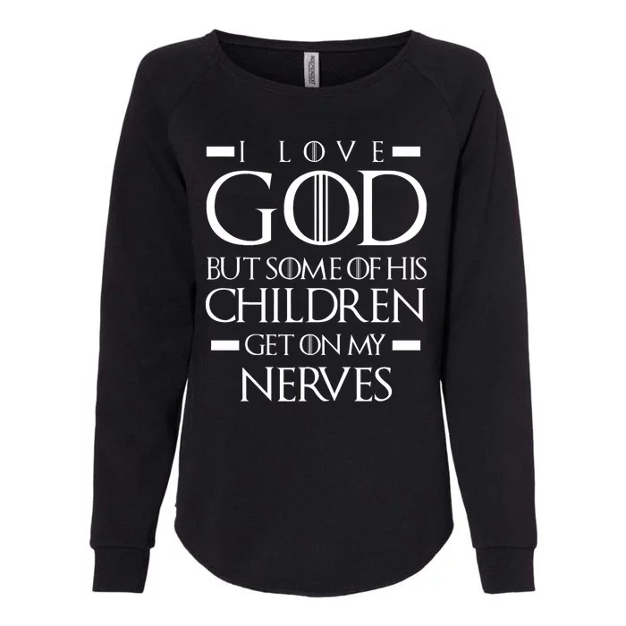 I Love God But Some Of His Children Humor Design Womens California Wash Sweatshirt