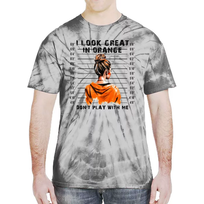 I Look Great In Orange DonT Play With Me Sarcastic Funny Tie-Dye T-Shirt