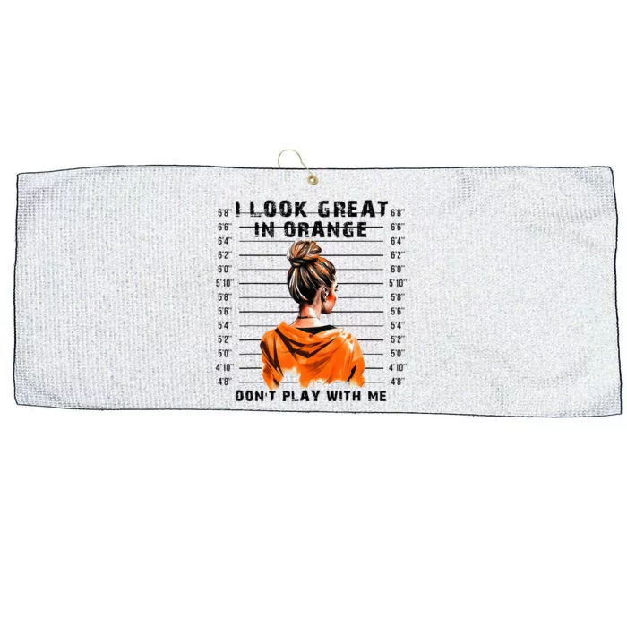 I Look Great In Orange DonT Play With Me Sarcastic Funny Large Microfiber Waffle Golf Towel