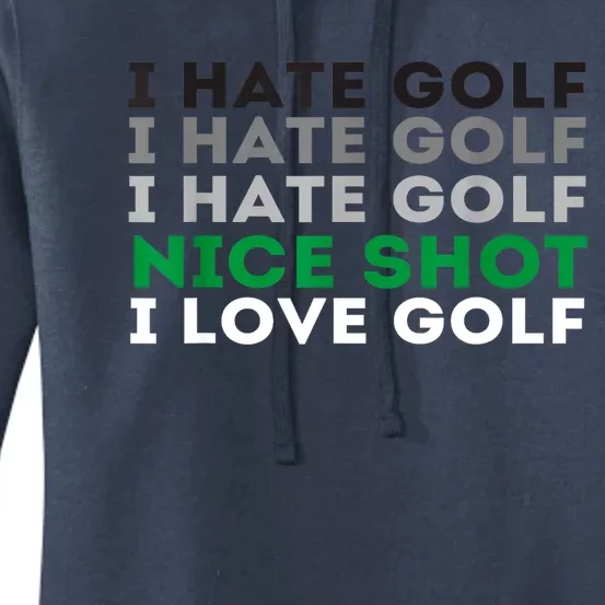 I Love Golf Golfing Lover & Golf I Hate Golf Nice Shot Gift Women's Pullover Hoodie