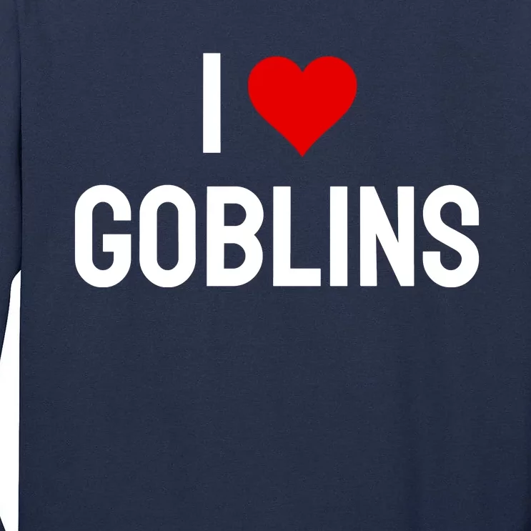 I Love Goblins Tall Long Sleeve T-Shirt