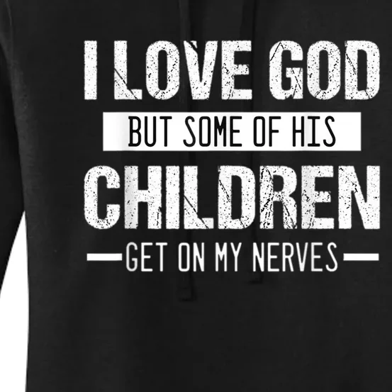 I Love God But Some Of His Children Get On My Nerves Tee Women's Pullover Hoodie