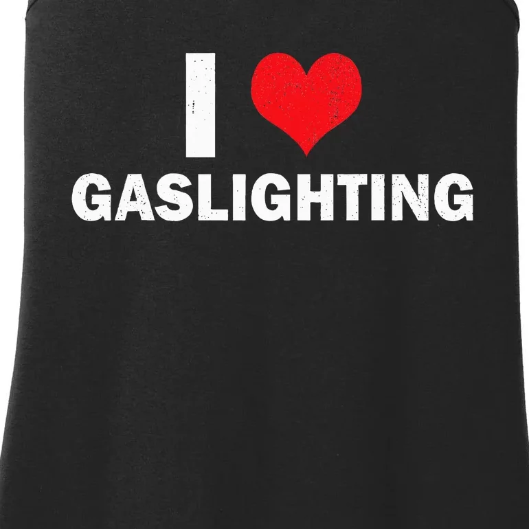 I Love Gaslighting I Heart Gaslighting Gaslight Lover Funny Ladies Essential Tank