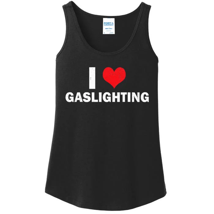 I Love Gaslighting I Heart Gaslighting Gaslight Lover Funny Ladies Essential Tank