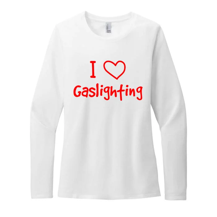 I Love Gaslighting, Gaslighting Is Not Real Womens CVC Long Sleeve Shirt